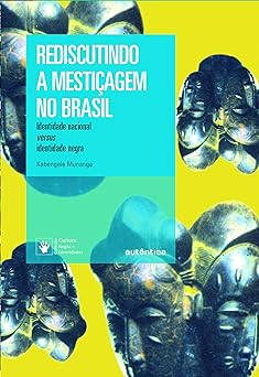 Rediscutindo a mesticagem no Brasil Kabengele Munanga